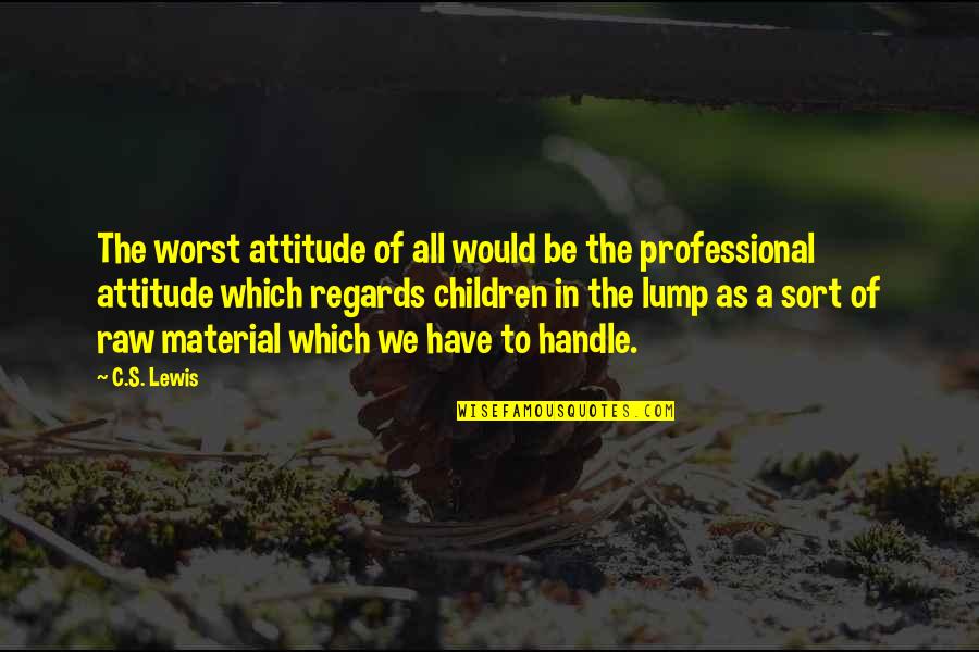 Best Regards Quotes By C.S. Lewis: The worst attitude of all would be the