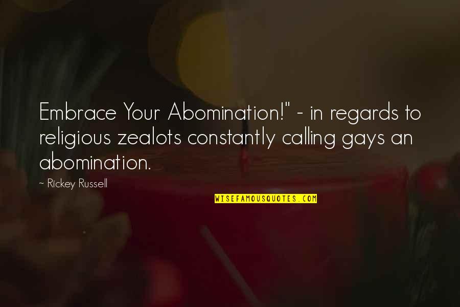Best Regards Quotes By Rickey Russell: Embrace Your Abomination!" - in regards to religious Best Regards Quotes By Rickey Russell: Embrace Your Abomination!" - in regards to religious
