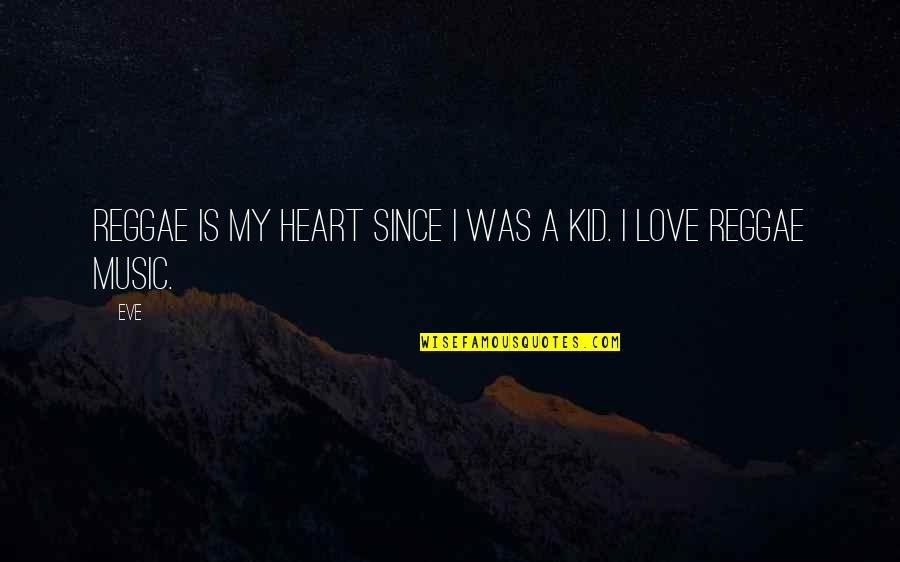 Best Reggae Love Quotes By Eve: Reggae is my heart since I was a
