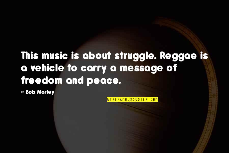 Best Reggae Music Quotes By Bob Marley: This music is about struggle. Reggae is a