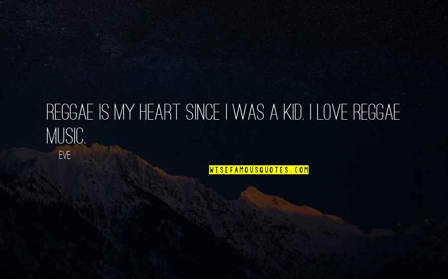 Best Reggae Music Quotes By Eve: Reggae is my heart since I was a