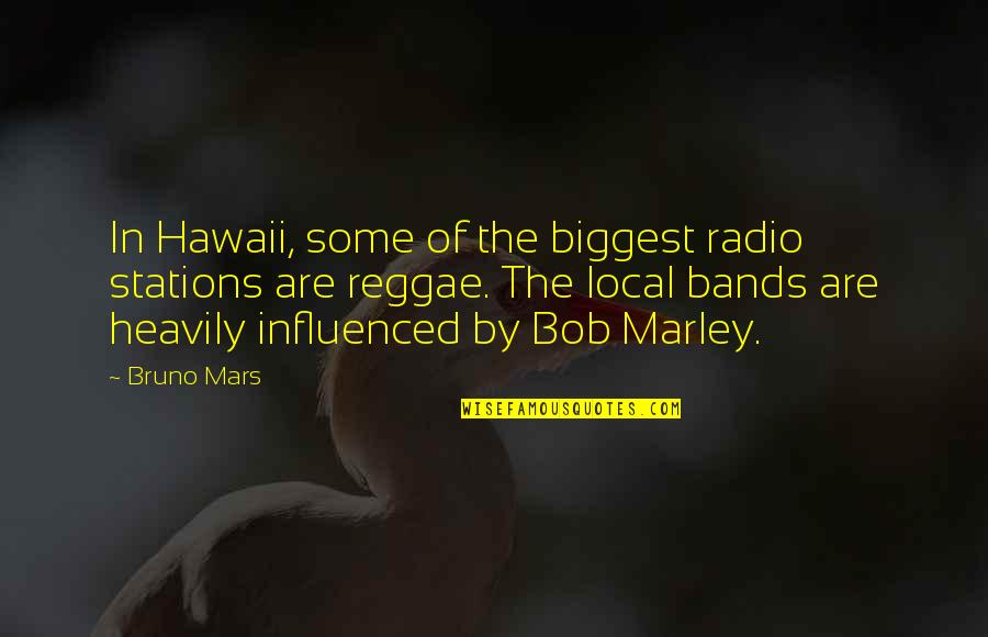 Best Reggae Quotes By Bruno Mars: In Hawaii, some of the biggest radio stations
