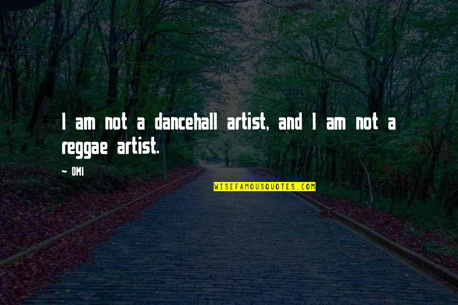 Best Reggae Quotes By OMI: I am not a dancehall artist, and I