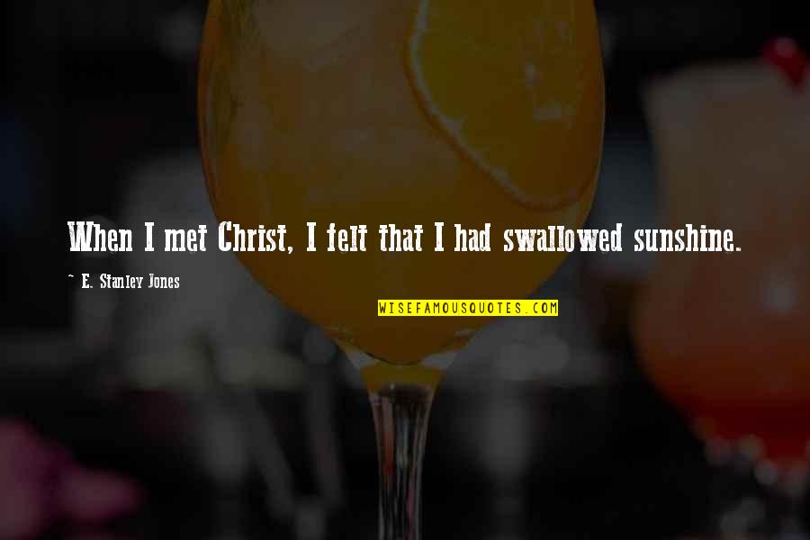 Best Rei Ayanami Quotes By E. Stanley Jones: When I met Christ, I felt that I Best Rei Ayanami Quotes By E. Stanley Jones: When I met Christ, I felt that I