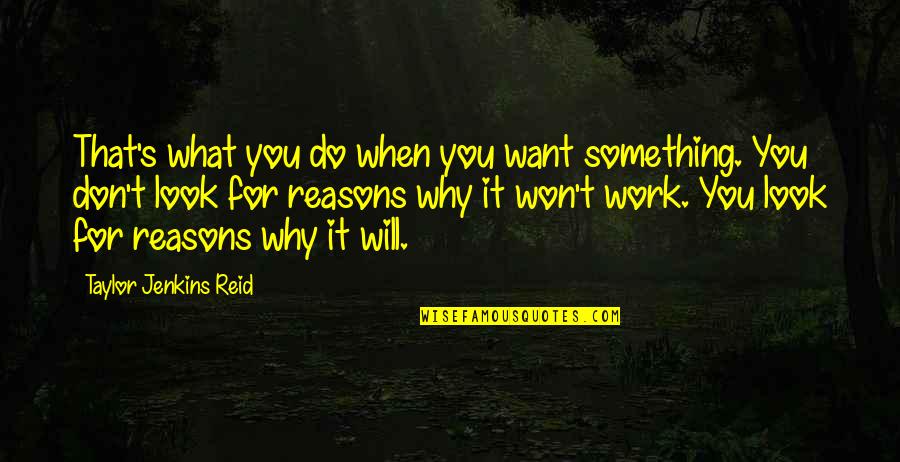 Best Reid Quotes By Taylor Jenkins Reid: That's what you do when you want something.