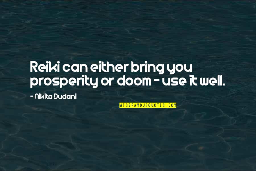 Best Reiki Quotes By Nikita Dudani: Reiki can either bring you prosperity or doom