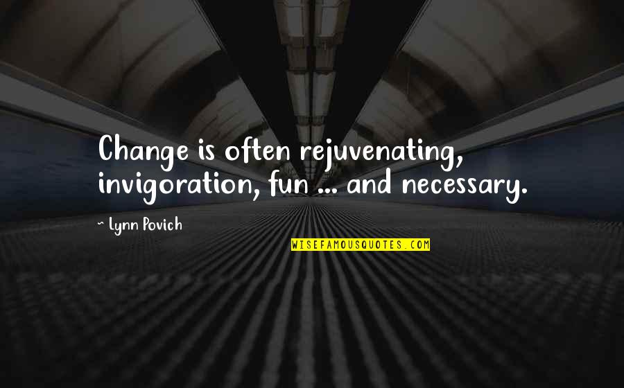 Best Rejuvenating Quotes By Lynn Povich: Change is often rejuvenating, invigoration, fun ... and