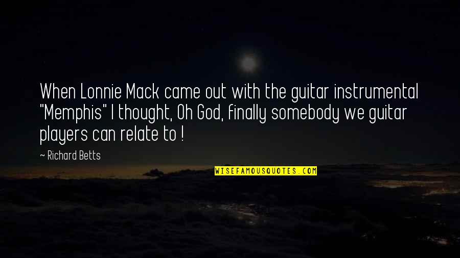 Best Relate Quotes By Richard Betts: When Lonnie Mack came out with the guitar