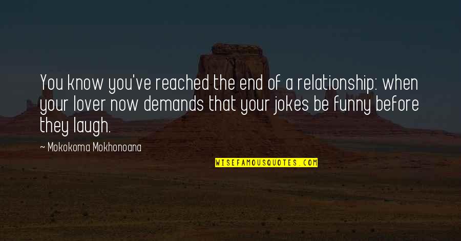 Best Relationship Jokes Quotes By Mokokoma Mokhonoana: You know you've reached the end of a