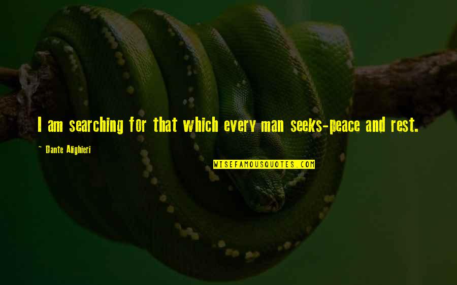 Best Relaxation Quotes By Dante Alighieri: I am searching for that which every man Best Relaxation Quotes By Dante Alighieri: I am searching for that which every man