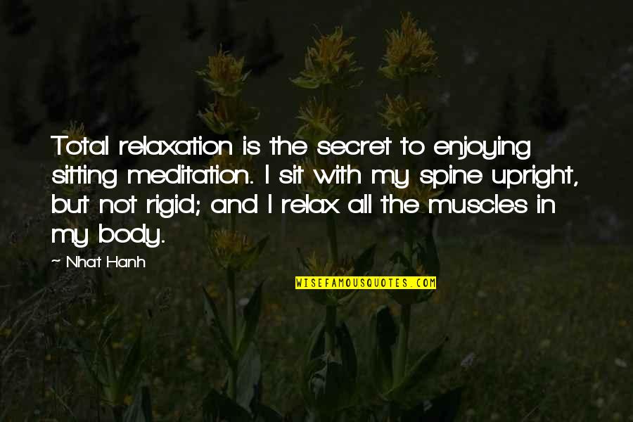 Best Relaxation Quotes By Nhat Hanh: Total relaxation is the secret to enjoying sitting Best Relaxation Quotes By Nhat Hanh: Total relaxation is the secret to enjoying sitting