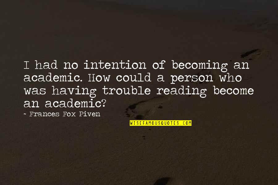 Best Reliever Quotes By Frances Fox Piven: I had no intention of becoming an academic.