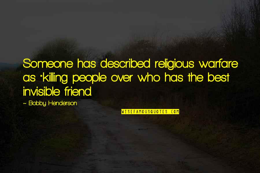 Best Religious Quotes By Bobby Henderson: Someone has described religious warfare as "killing people