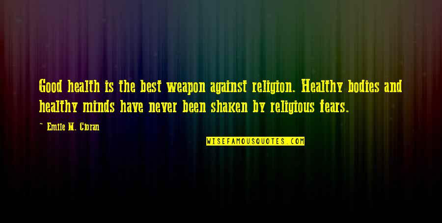 Best Religious Quotes By Emile M. Cioran: Good health is the best weapon against religion.