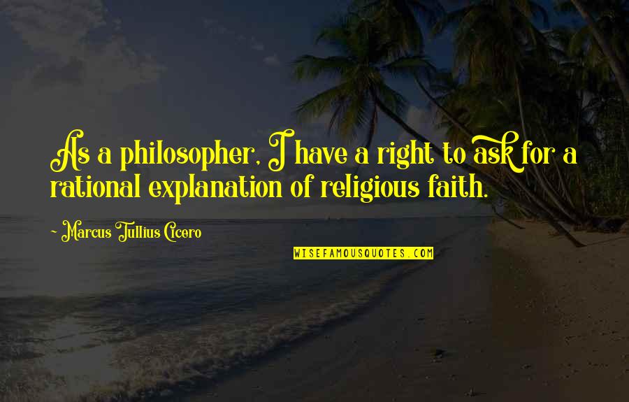 Best Religious Quotes By Marcus Tullius Cicero: As a philosopher, I have a right to