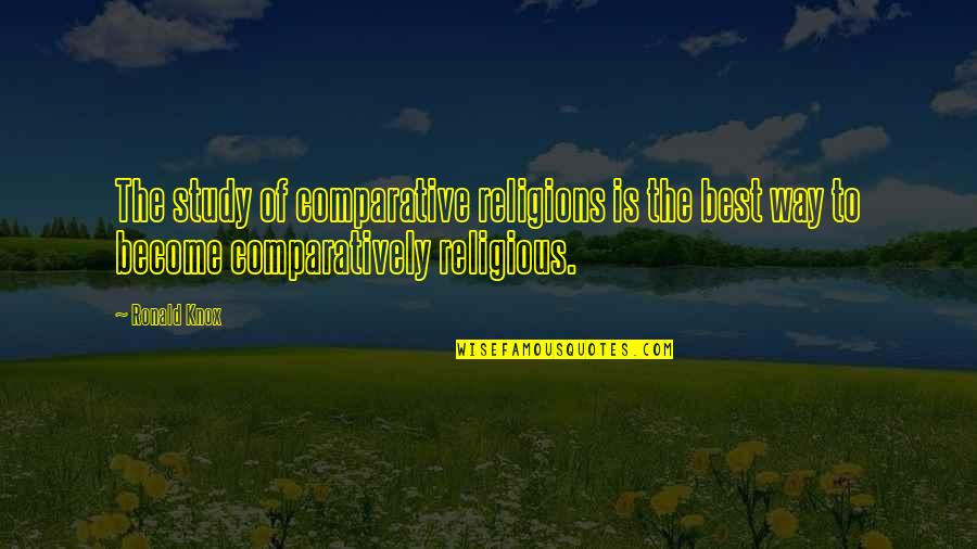 Best Religious Quotes By Ronald Knox: The study of comparative religions is the best