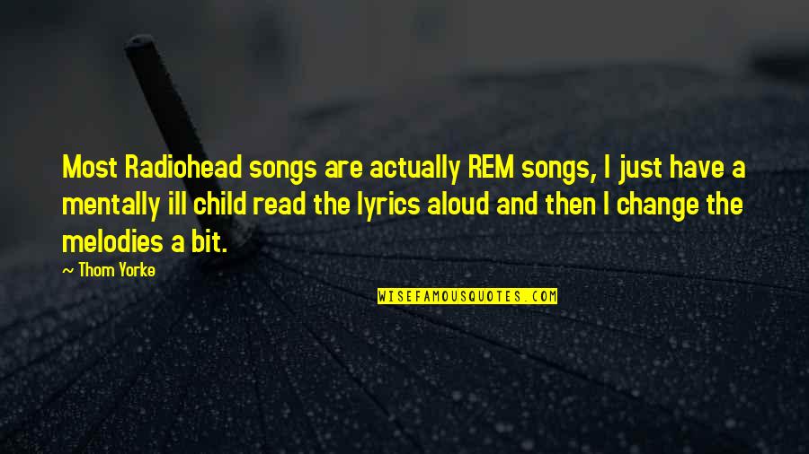 Best Rem Quotes By Thom Yorke: Most Radiohead songs are actually REM songs, I
