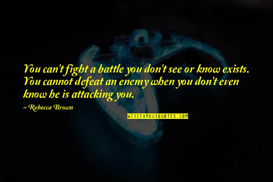 Best Renata Klein Quotes By Rebecca Brown: You can't fight a battle you don't see
