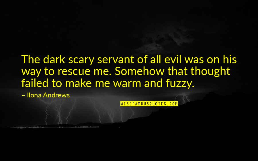 Best Rescue Me Quotes By Ilona Andrews: The dark scary servant of all evil was