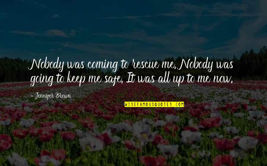 Best Rescue Me Quotes By Jennifer Brown: Nobody was coming to rescue me. Nobody was Best Rescue Me Quotes By Jennifer Brown: Nobody was coming to rescue me. Nobody was