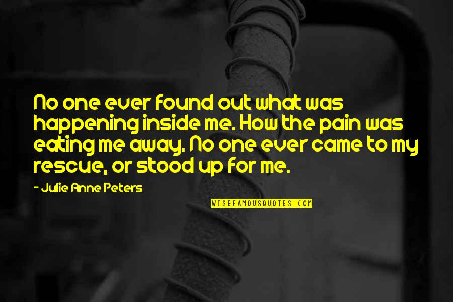 Best Rescue Me Quotes By Julie Anne Peters: No one ever found out what was happening