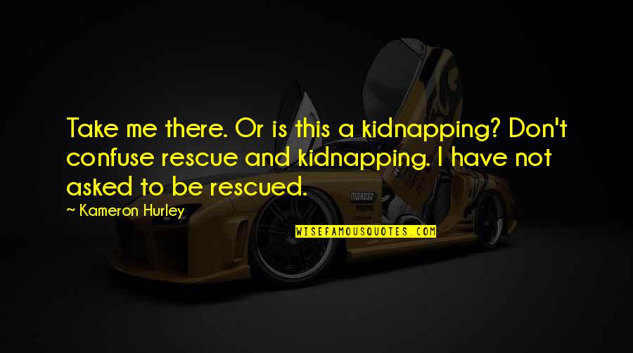 Best Rescue Me Quotes By Kameron Hurley: Take me there. Or is this a kidnapping?