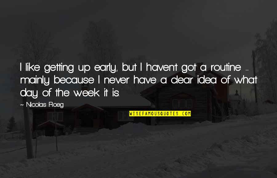 Best Reservoir Dogs Quotes By Nicolas Roeg: I like getting up early, but I haven't