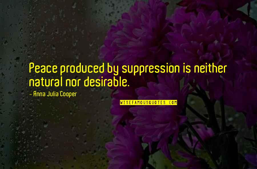 Best Resolution Quotes By Anna Julia Cooper: Peace produced by suppression is neither natural nor