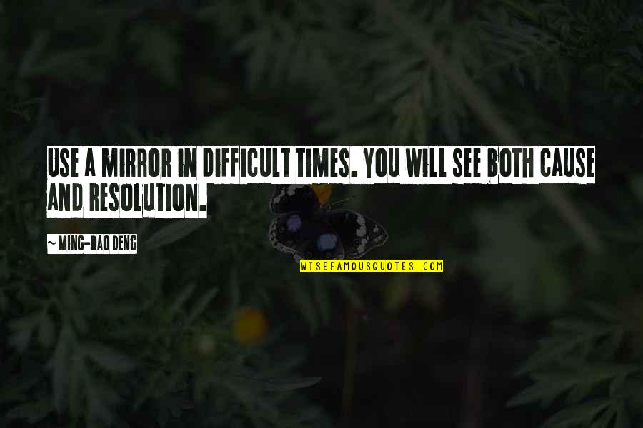 Best Resolution Quotes By Ming-Dao Deng: Use a mirror in difficult times. You will