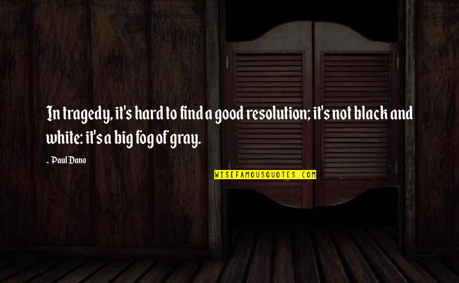 Best Resolution Quotes By Paul Dano: In tragedy, it's hard to find a good