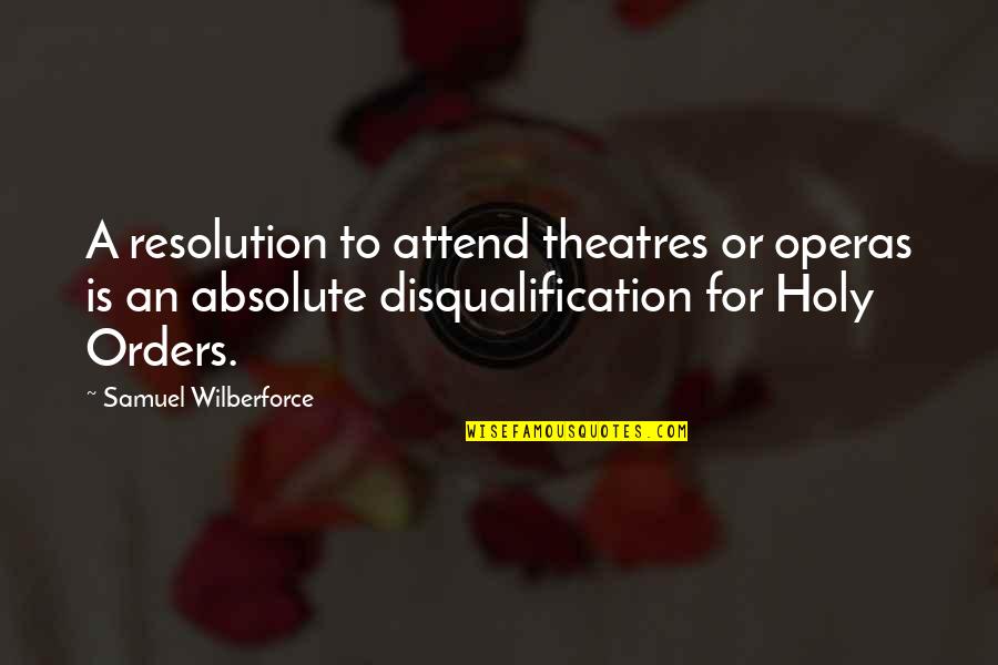 Best Resolution Quotes By Samuel Wilberforce: A resolution to attend theatres or operas is