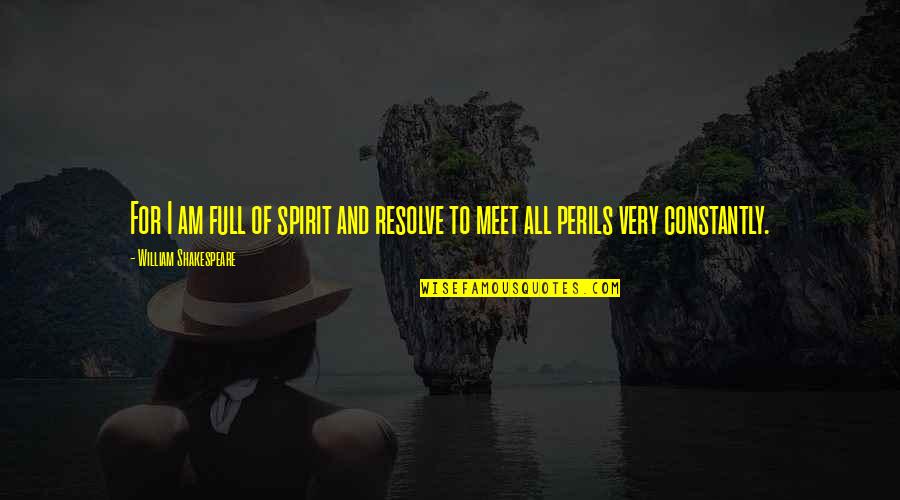 Best Resolution Quotes By William Shakespeare: For I am full of spirit and resolve