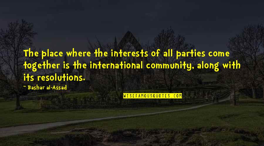 Best Resolutions Quotes By Bashar Al-Assad: The place where the interests of all parties