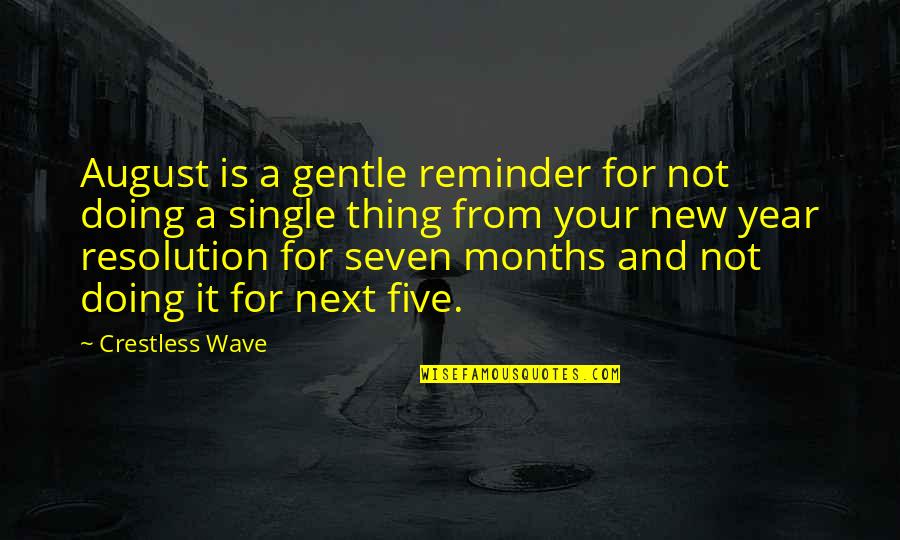 Best Resolutions Quotes By Crestless Wave: August is a gentle reminder for not doing