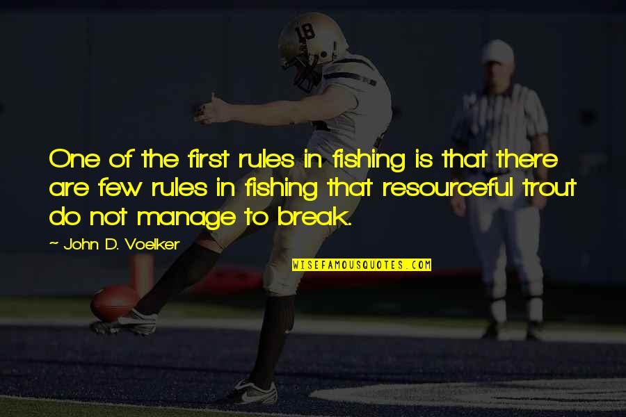 Best Resourceful Quotes By John D. Voelker: One of the first rules in fishing is Best Resourceful Quotes By John D. Voelker: One of the first rules in fishing is