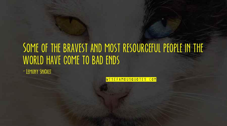 Best Resourceful Quotes By Lemony Snicket: Some of the bravest and most resourceful people