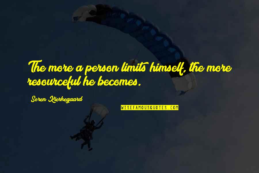 Best Resourceful Quotes By Soren Kierkegaard: The more a person limits himself, the more Best Resourceful Quotes By Soren Kierkegaard: The more a person limits himself, the more