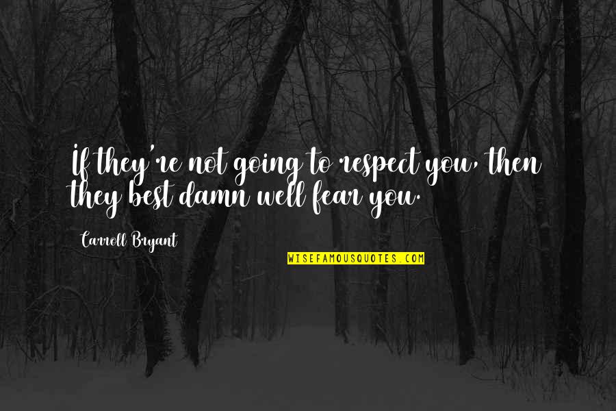 Best Respect Quotes By Carroll Bryant: If they're not going to respect you, then