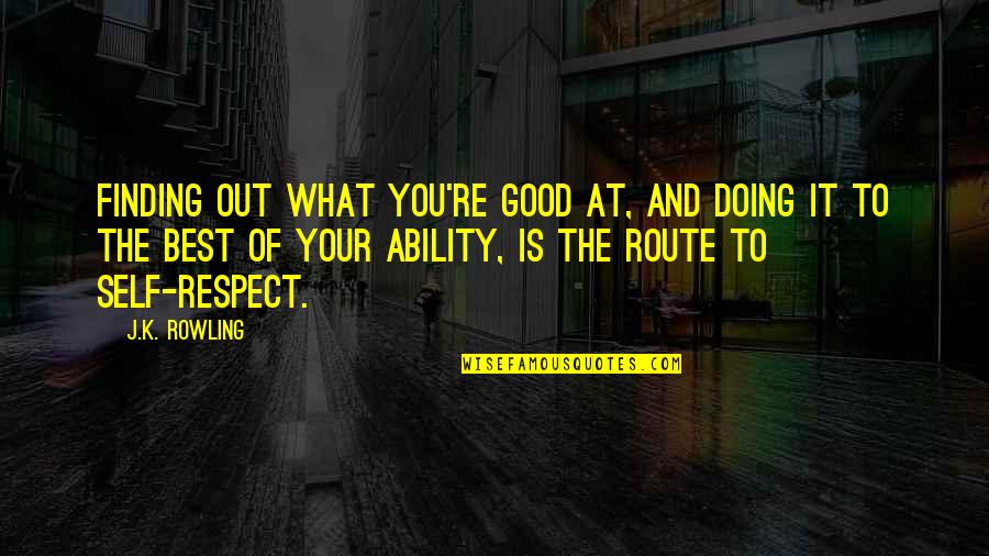 Best Respect Quotes By J.K. Rowling: Finding out what you're good at, and doing