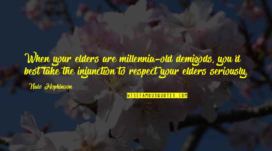 Best Respect Quotes By Nalo Hopkinson: When your elders are millennia-old demigods, you'd best