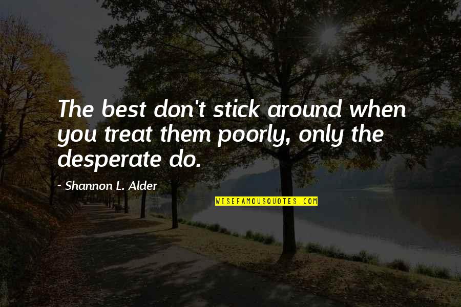 Best Respect Quotes By Shannon L. Alder: The best don't stick around when you treat