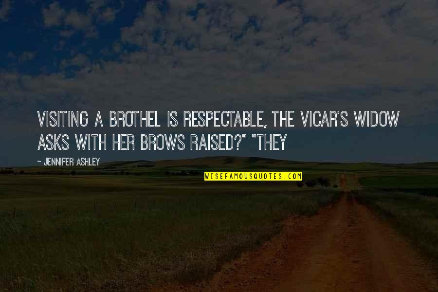 Best Respectable Quotes By Jennifer Ashley: Visiting a brothel is respectable, the vicar's widow
