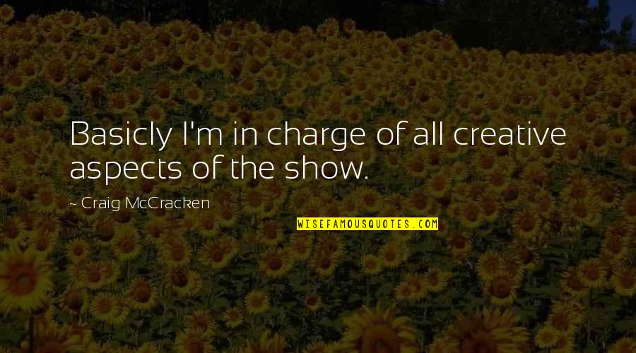 Best Respective Quotes By Craig McCracken: Basicly I'm in charge of all creative aspects Best Respective Quotes By Craig McCracken: Basicly I'm in charge of all creative aspects
