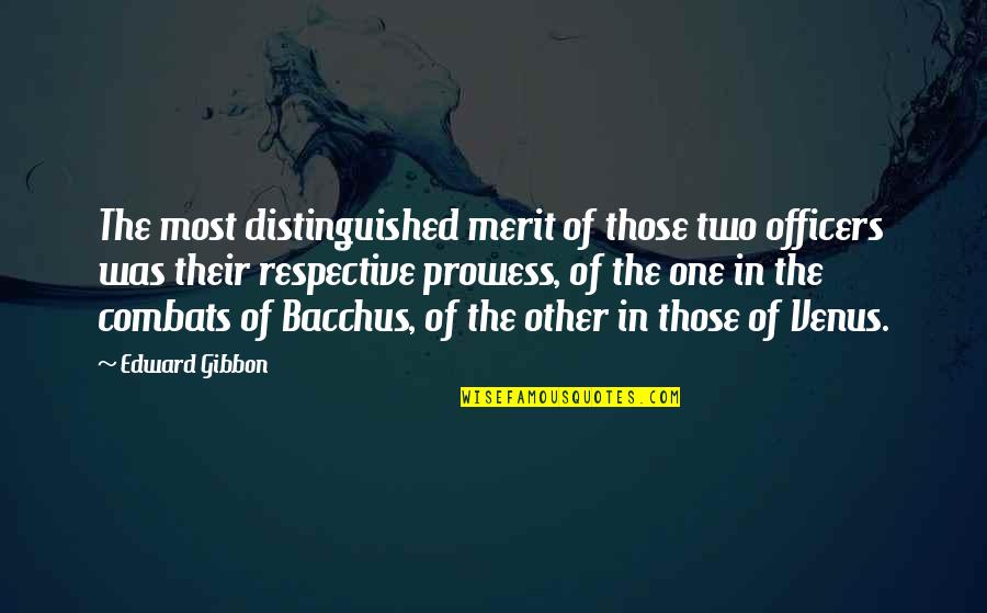 Best Respective Quotes By Edward Gibbon: The most distinguished merit of those two officers Best Respective Quotes By Edward Gibbon: The most distinguished merit of those two officers