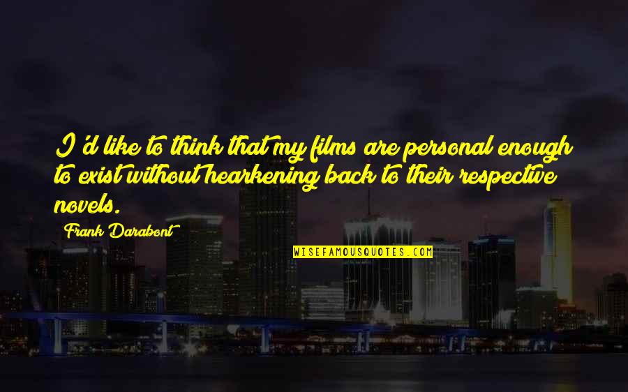 Best Respective Quotes By Frank Darabont: I'd like to think that my films are Best Respective Quotes By Frank Darabont: I'd like to think that my films are