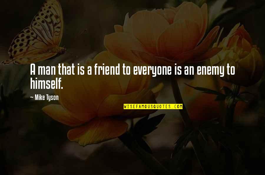 Best Respective Quotes By Mike Tyson: A man that is a friend to everyone