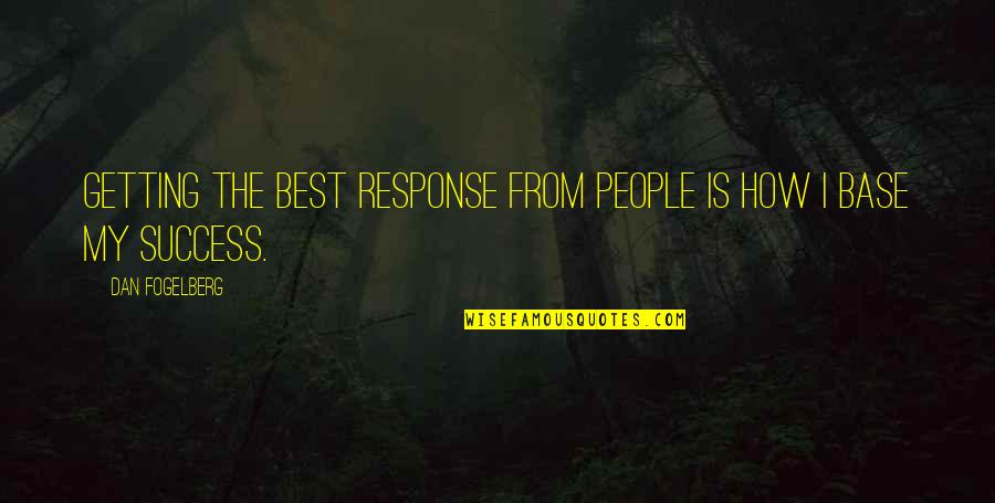 Best Response Quotes By Dan Fogelberg: Getting the best response from people is how