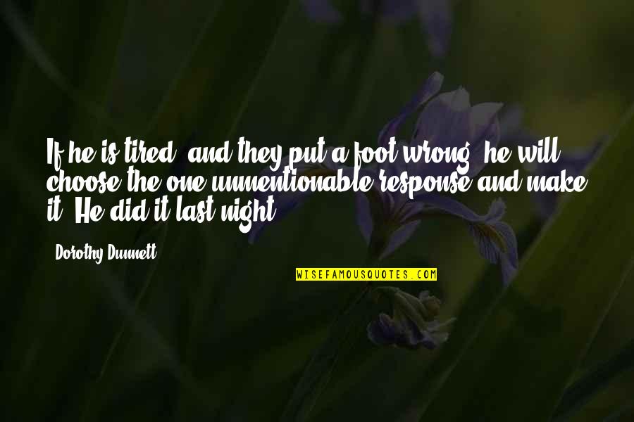 Best Response Quotes By Dorothy Dunnett: If he is tired, and they put a