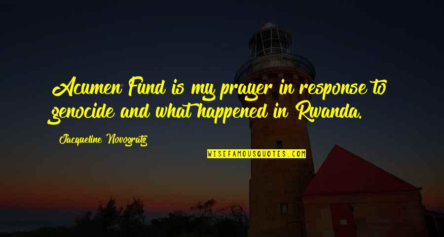 Best Response Quotes By Jacqueline Novogratz: Acumen Fund is my prayer in response to