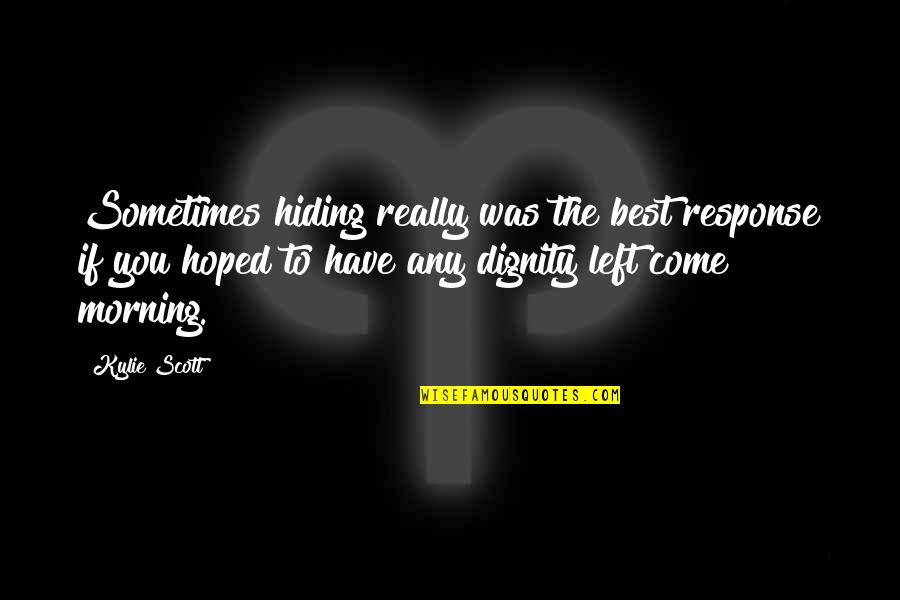 Best Response Quotes By Kylie Scott: Sometimes hiding really was the best response if